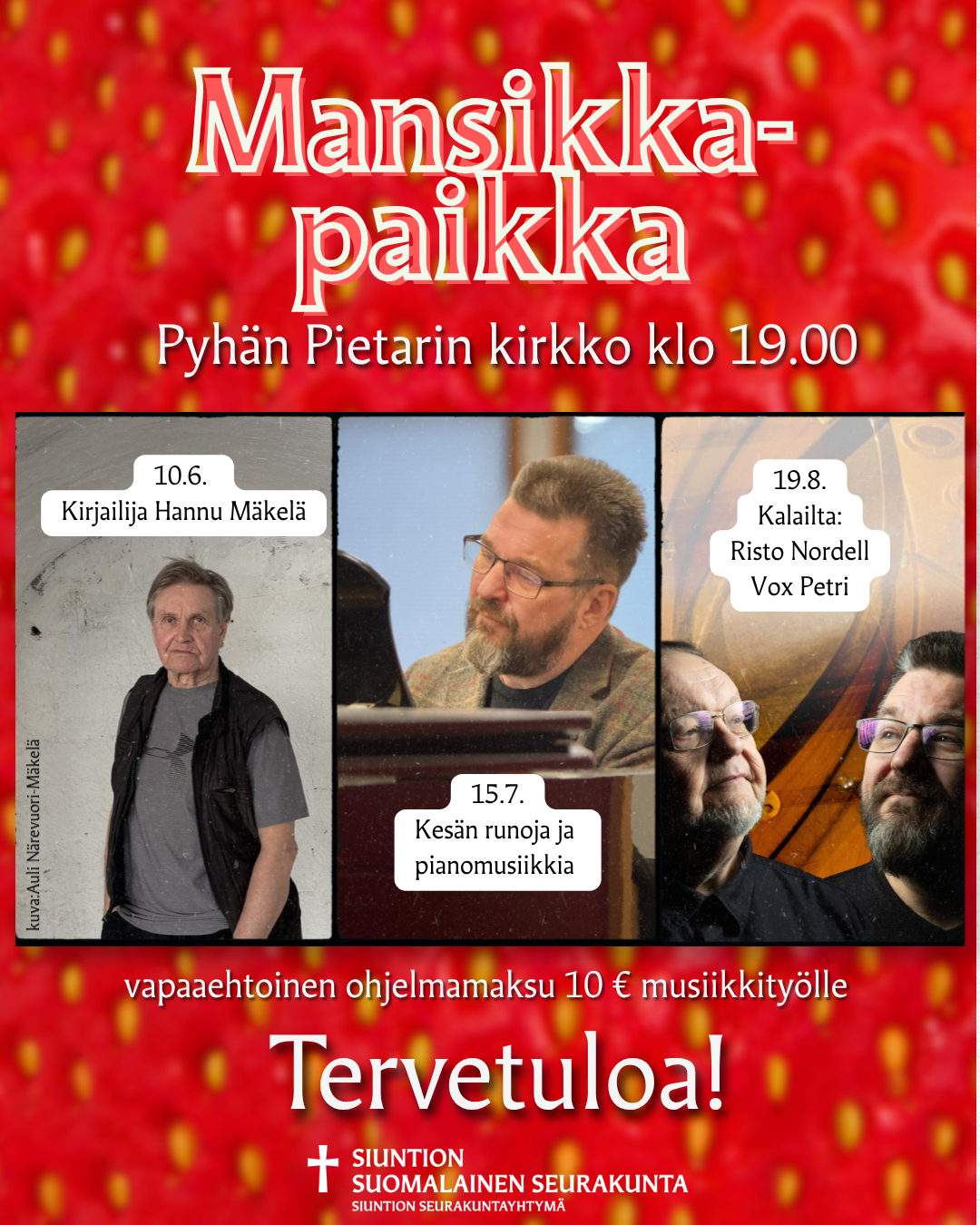 Mansikkapaikkamainos 10.6. Hannu Mäkelä, 15.7. Kesän runoja ja pienomusiikkia, 19.8. Kalailta yhdessä Risto Nordellin ja Pamin kanssa